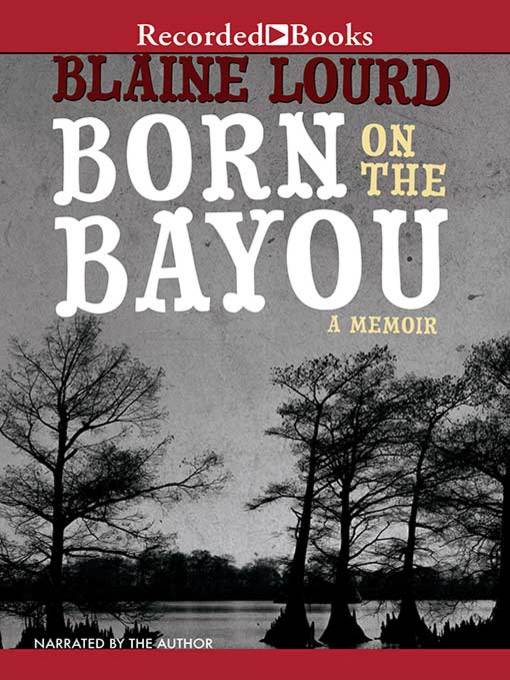 Title details for Born on the Bayou by Blaine Lourd - Wait list